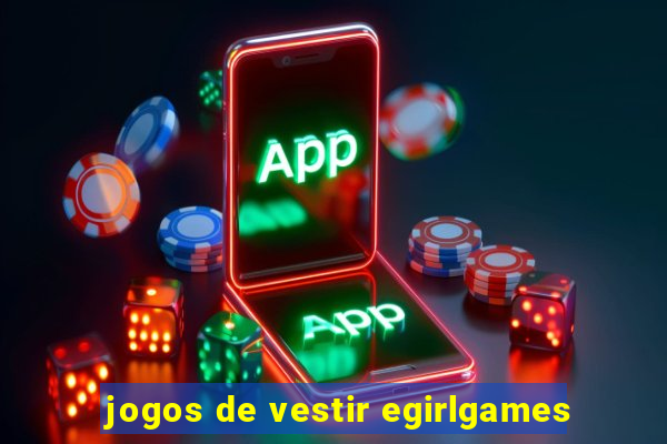 jogos de vestir egirlgames